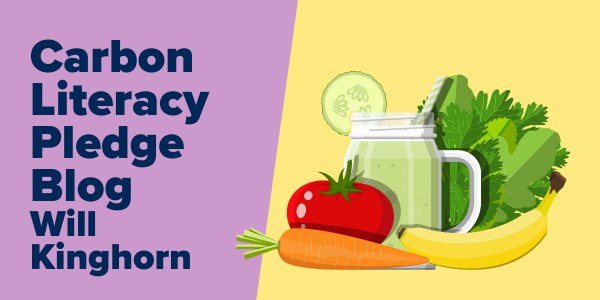 Image of fruit and vegetables, text reads: carbon literacy pledge blog Will Kinghorn
