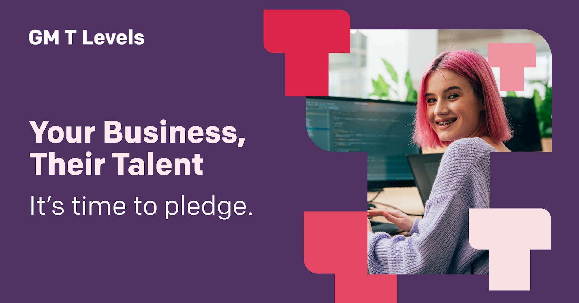 Dark purple background with an image of a young person sitting in front of a computer turning to smile at the camera. White text reads GM T Levels. Your Business, Their Talent. It's time to pledge.
