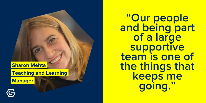 Photo of Sharon Mehta, Teaching and Learning Manager, with quote: "Our people and being part of a large supportive team is one of the things that keeps me going."