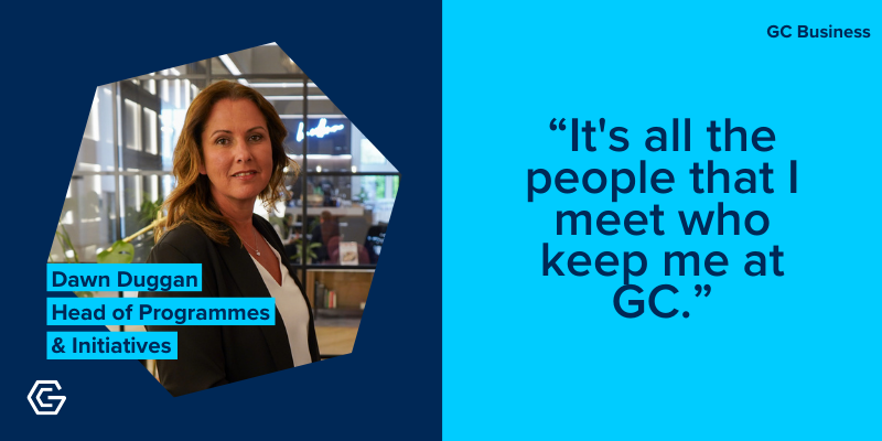 Photo of Dawn Duggan, Head of Programmes and Initiatives, with quote: It's all the people that I meet who keep me at GC